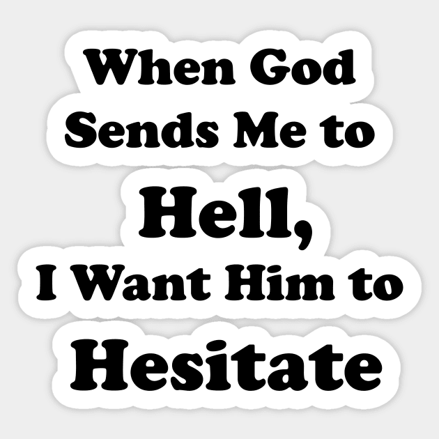 When God Sends Me to Hell, I Want Him to Hesitate Sticker by DreamPassion